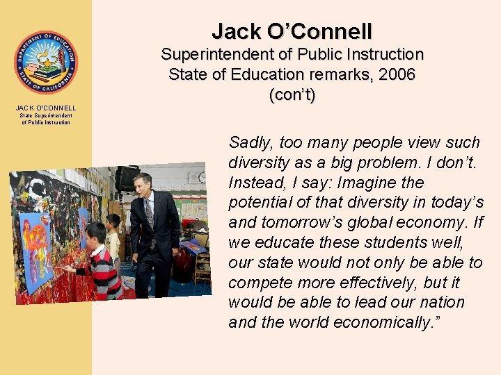 Jack O’Connell Superintendent of Public Instruction State of Education remarks, 2006 (con’t) JACK O’CONNELL