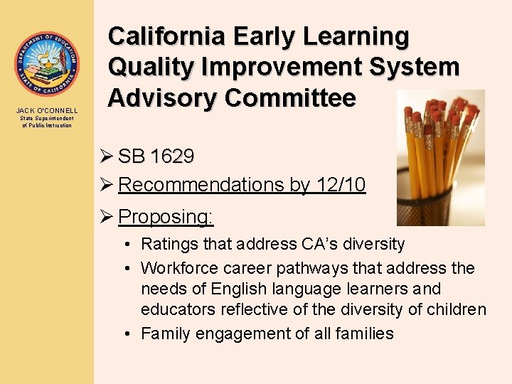 JACK O’CONNELL California Early Learning Quality Improvement System Advisory Committee State Superintendent of Public