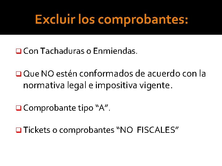 Excluir los comprobantes: q Con Tachaduras o Enmiendas. q Que NO estén conformados de