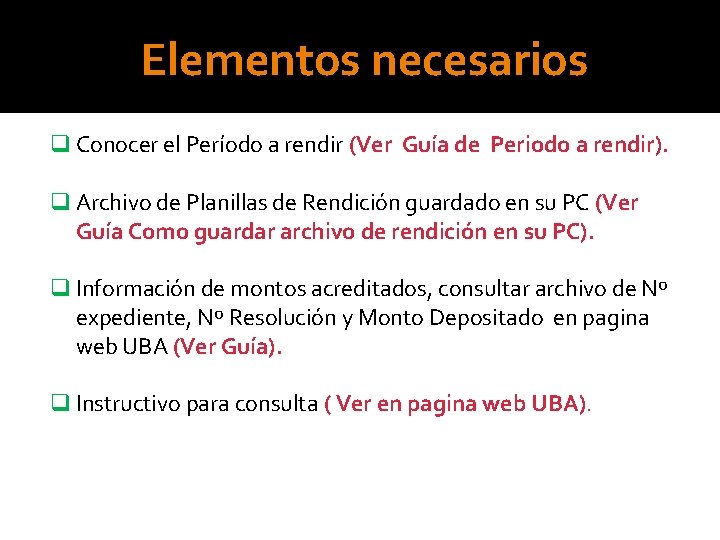 Elementos necesarios q Conocer el Período a rendir (Ver Guía de Periodo a rendir).