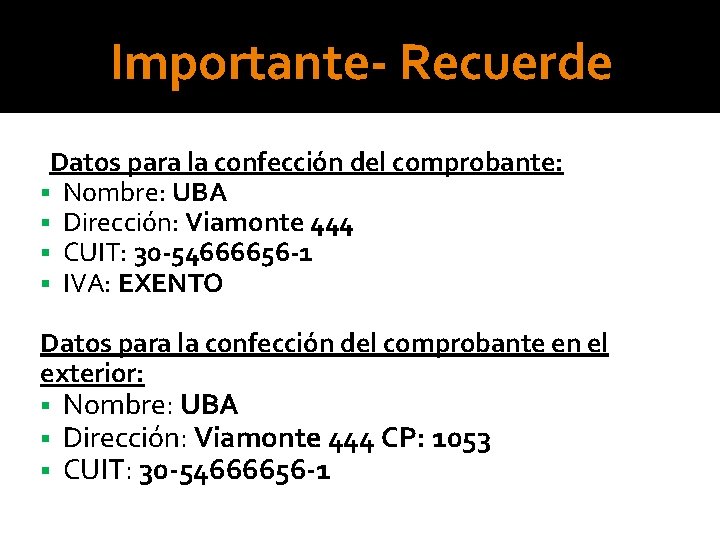 Importante- Recuerde Datos para la confección del comprobante: § Nombre: UBA § Dirección: Viamonte