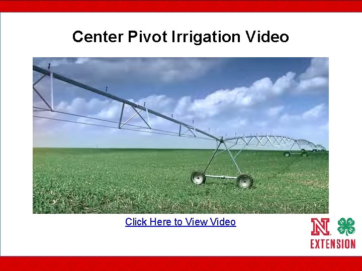 Center Pivot Irrigation Video Click Here to View Video 