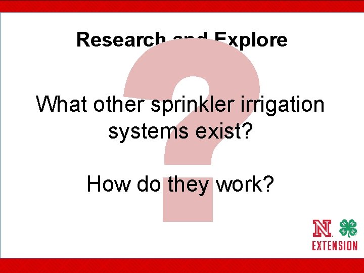 ? Research and Explore What other sprinkler irrigation systems exist? How do they work?