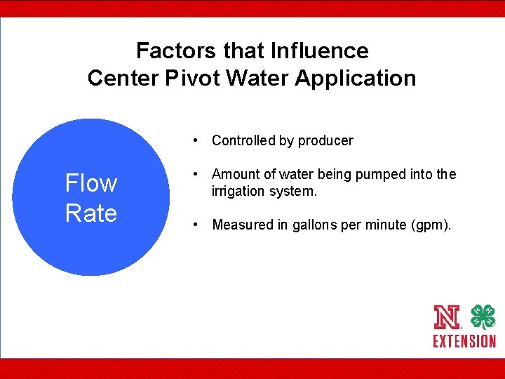 Factors that Influence Center Pivot Water Application • Controlled by producer Flow Rate •