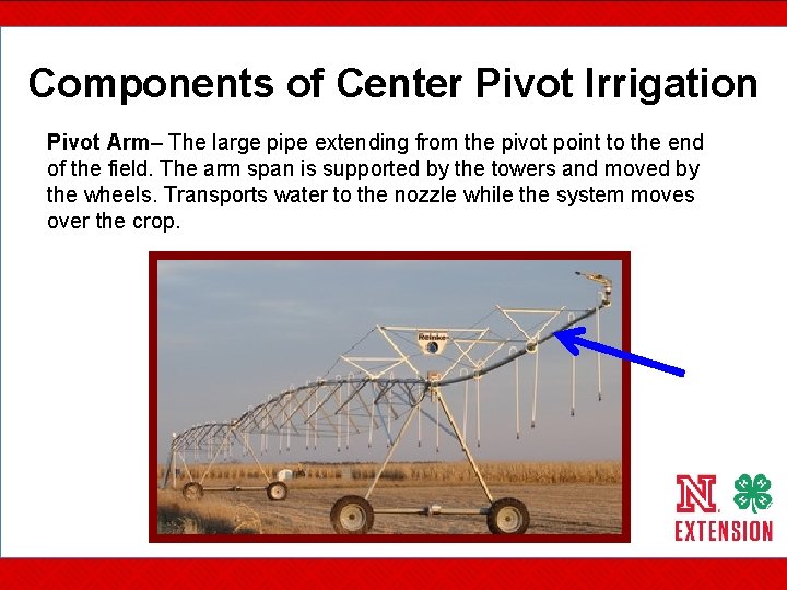 Components of Center Pivot Irrigation Pivot Arm– The large pipe extending from the pivot