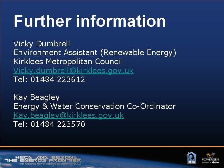 Further information Vicky Dumbrell Environment Assistant (Renewable Energy) Kirklees Metropolitan Council Vicky. dumbrell@kirklees. gov.