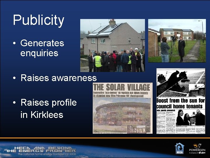 Publicity • Generates enquiries • Raises awareness • Raises profile in Kirklees 