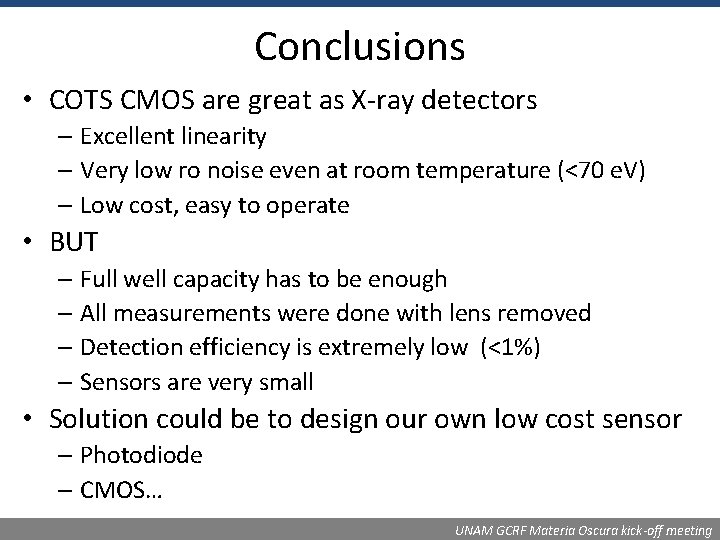 Conclusions • COTS CMOS are great as X‐ray detectors – Excellent linearity – Very