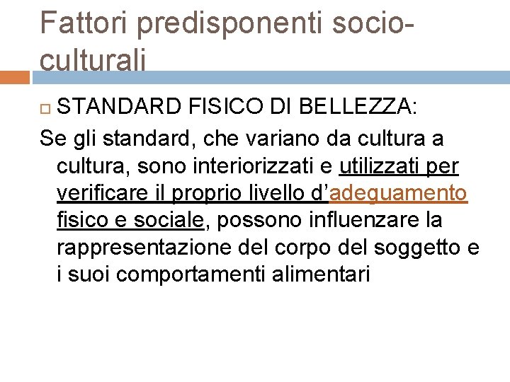 Fattori predisponenti socio culturali STANDARD FISICO DI BELLEZZA: Se gli standard, che variano da
