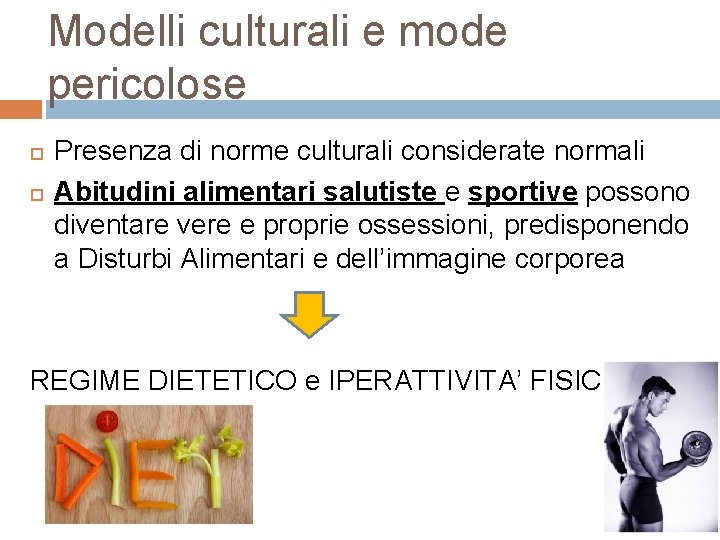 Modelli culturali e mode pericolose Presenza di norme culturali considerate normali Abitudini alimentari salutiste