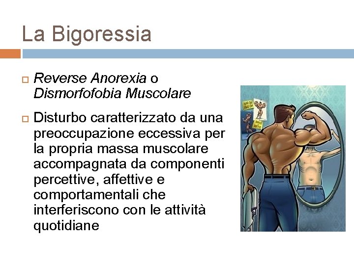La Bigoressia Reverse Anorexia o Dismorfofobia Muscolare Disturbo caratterizzato da una preoccupazione eccessiva per