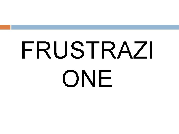 FRUSTRAZI ONE 