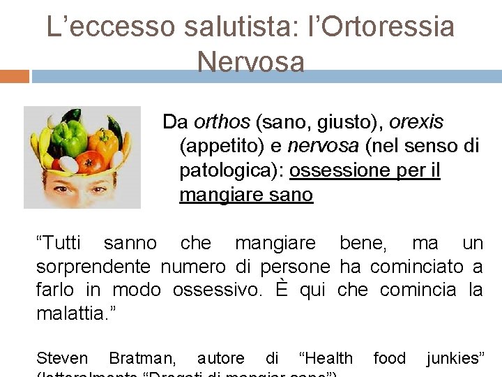 L’eccesso salutista: l’Ortoressia Nervosa Da orthos (sano, giusto), orexis (appetito) e nervosa (nel senso