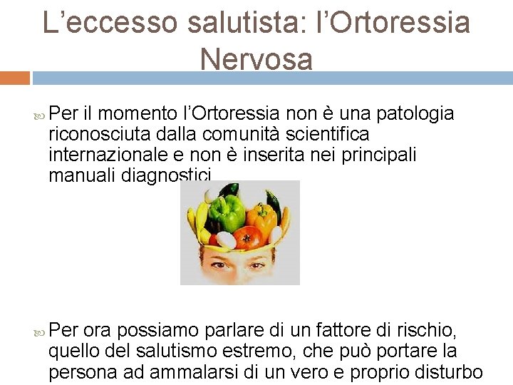 L’eccesso salutista: l’Ortoressia Nervosa Per il momento l’Ortoressia non è una patologia riconosciuta dalla