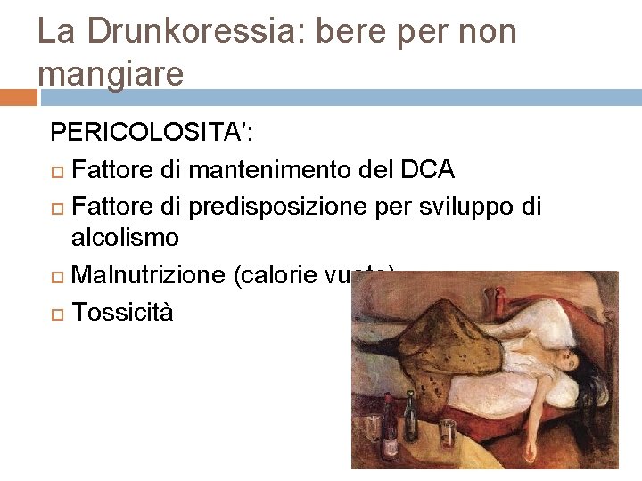 La Drunkoressia: bere per non mangiare PERICOLOSITA’: Fattore di mantenimento del DCA Fattore di