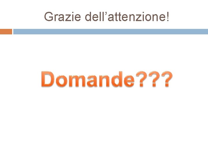 Grazie dell’attenzione! 