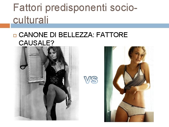 Fattori predisponenti socio culturali CANONE DI BELLEZZA: FATTORE CAUSALE? 