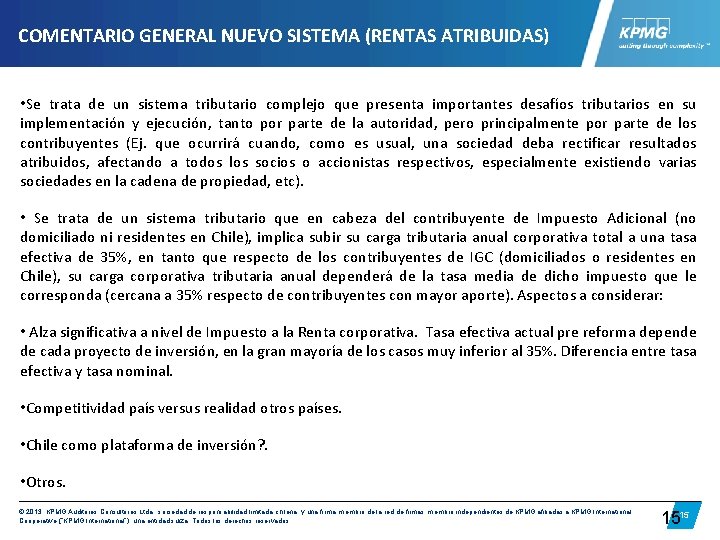 COMENTARIO GENERAL NUEVO SISTEMA (RENTAS ATRIBUIDAS) • Se trata de un sistema tributario complejo