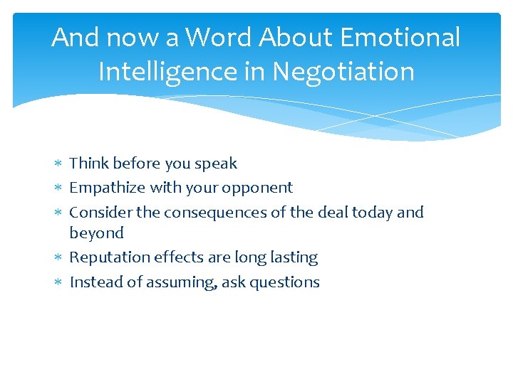 And now a Word About Emotional Intelligence in Negotiation Think before you speak Empathize