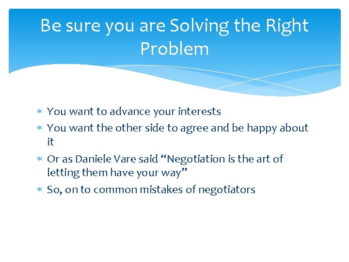 Be sure you are Solving the Right Problem You want to advance your interests