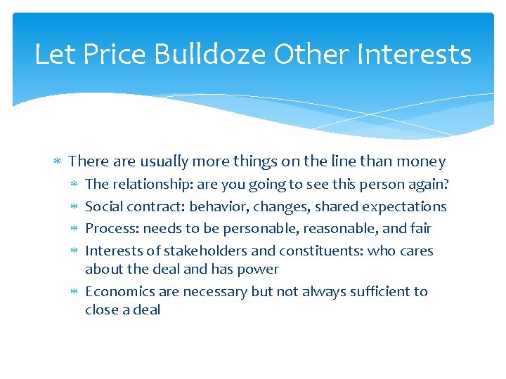 Let Price Bulldoze Other Interests There are usually more things on the line than