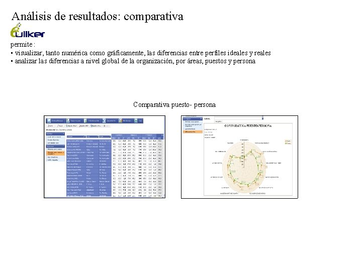 Análisis de resultados: comparativa permite : • visualizar, tanto numérica como gráficamente, las diferencias