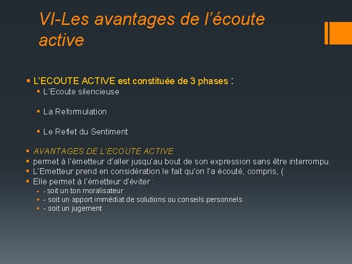 VI-Les avantages de l’écoute active § L’ECOUTE ACTIVE est constituée de 3 phases :