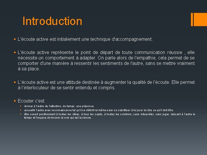 Introduction § L'écoute active est initialement une technique d'accompagnement. § L'écoute active représente le