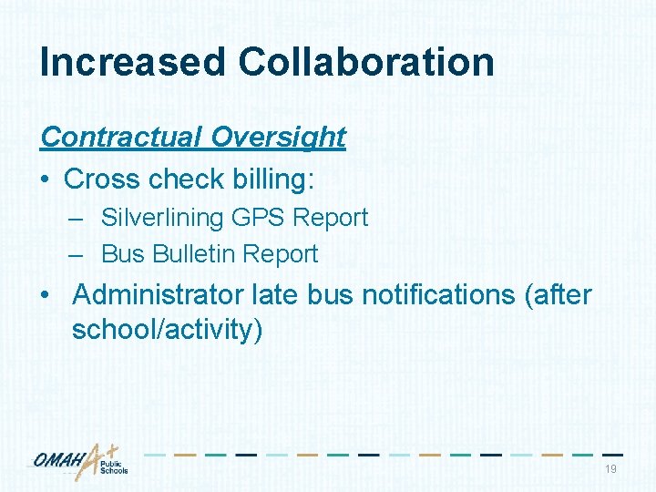 Increased Collaboration Contractual Oversight • Cross check billing: – Silverlining GPS Report – Bus