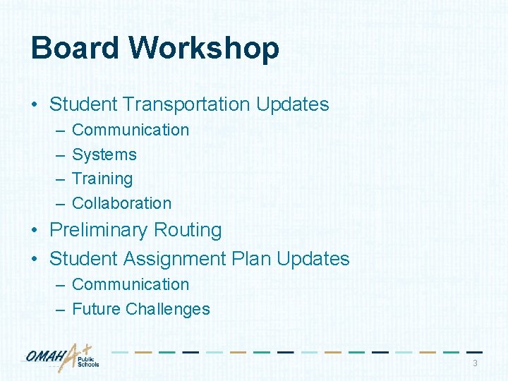 Board Workshop • Student Transportation Updates – – Communication Systems Training Collaboration • Preliminary