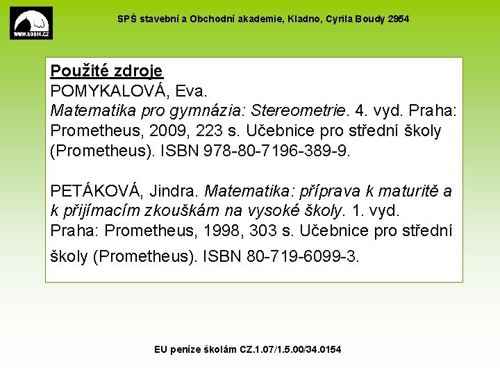 SPŠ stavební a Obchodní akademie, Kladno, Cyrila Boudy 2954 Použité zdroje POMYKALOVÁ, Eva. Matematika