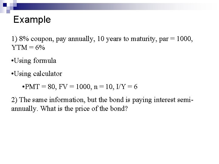Example 1) 8% coupon, pay annually, 10 years to maturity, par = 1000, YTM