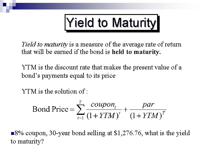 Yield to Maturity Yield to maturity is a measure of the average rate of