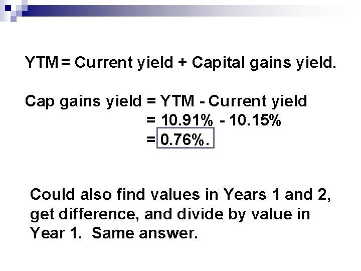 YTM = Current yield + Capital gains yield. Cap gains yield = YTM -