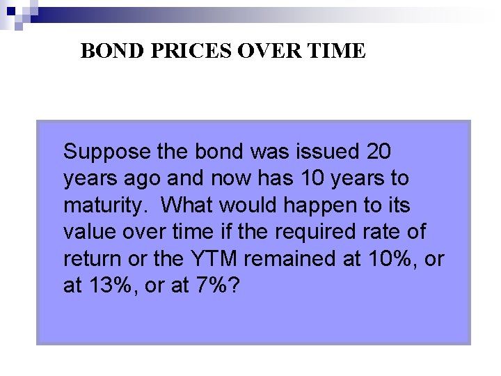 BOND PRICES OVER TIME Suppose the bond was issued 20 years ago and now