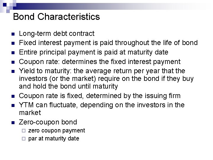 Bond Characteristics n n n n Long-term debt contract Fixed interest payment is paid