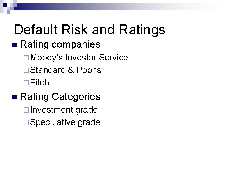 Default Risk and Ratings n Rating companies ¨ Moody’s Investor Service ¨ Standard &