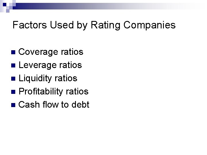 Factors Used by Rating Companies Coverage ratios n Leverage ratios n Liquidity ratios n