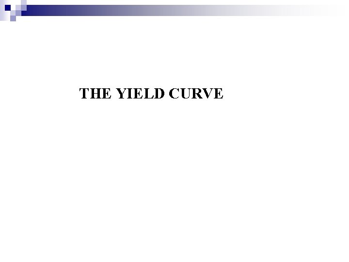 THE YIELD CURVE 
