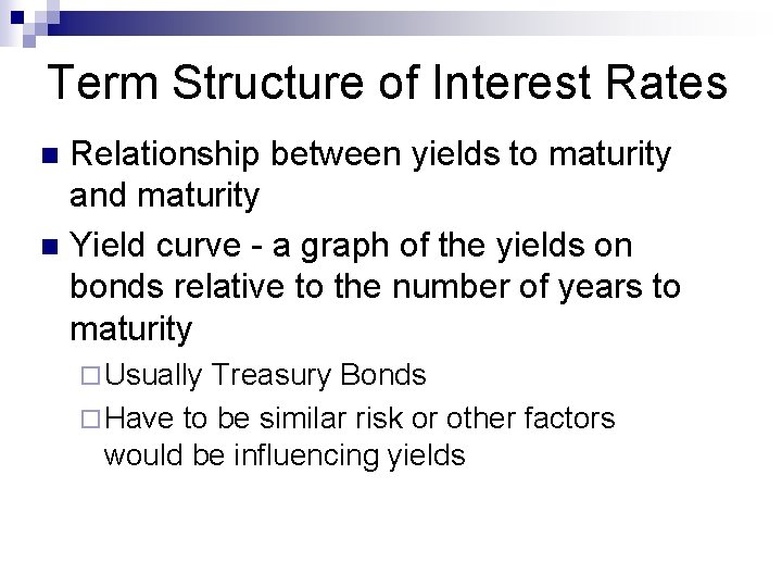 Term Structure of Interest Rates Relationship between yields to maturity and maturity n Yield