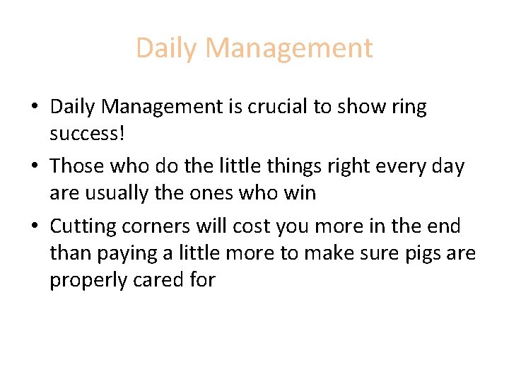 Daily Management • Daily Management is crucial to show ring success! • Those who