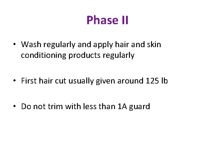Phase II • Wash regularly and apply hair and skin conditioning products regularly •