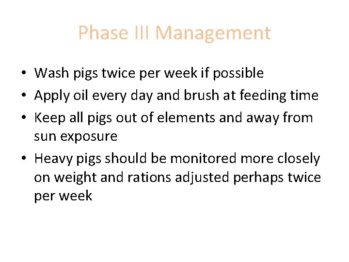 Phase III Management • Wash pigs twice per week if possible • Apply oil