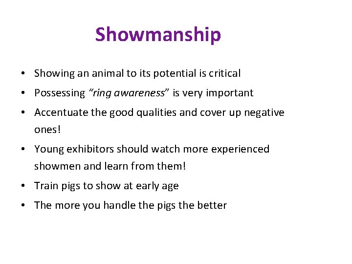Showmanship • Showing an animal to its potential is critical • Possessing “ring awareness”