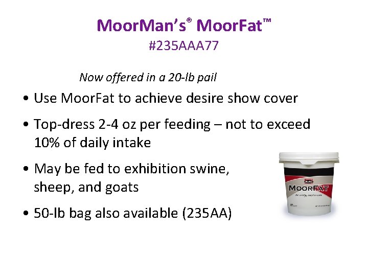 Moor. Man’s® Moor. Fat™ #235 AAA 77 Now offered in a 20 -lb pail