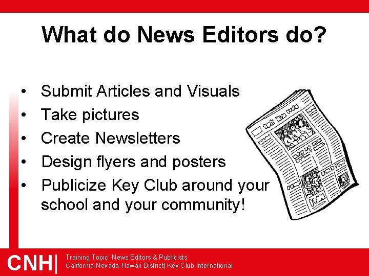 What do News Editors do? • • • Submit Articles and Visuals Take pictures