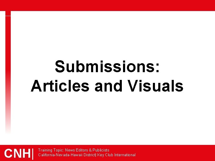 Submissions: Articles and Visuals CNH| Training Topic: News Editors & Publicists California-Nevada-Hawaii District| Key