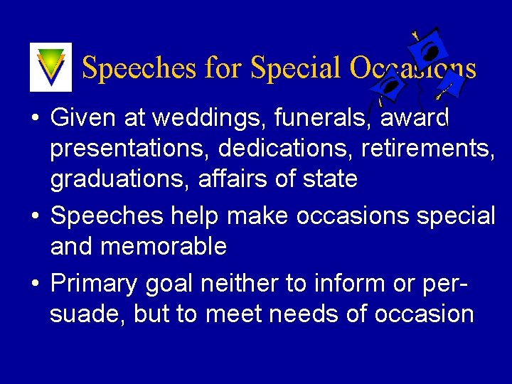Speeches for Special Occasions • Given at weddings, funerals, award presentations, dedications, retirements, graduations,