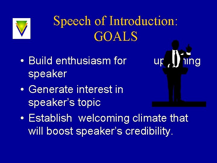 Speech of Introduction: GOALS • Build enthusiasm for upcoming speaker • Generate interest in