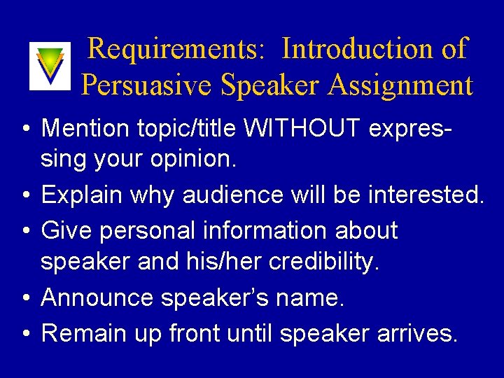 Requirements: Introduction of Persuasive Speaker Assignment • Mention topic/title WITHOUT expressing your opinion. •